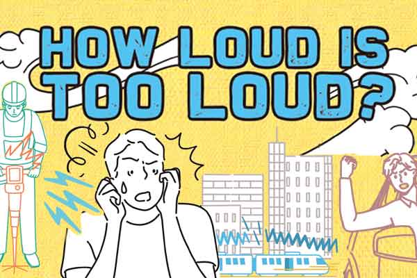 好吵！不容忽視的噪音汙染 How Loud Is Too Loud?