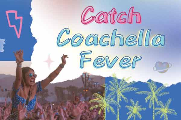 享受科切拉音樂節的荒野狂歡 Catch Coachella Fever