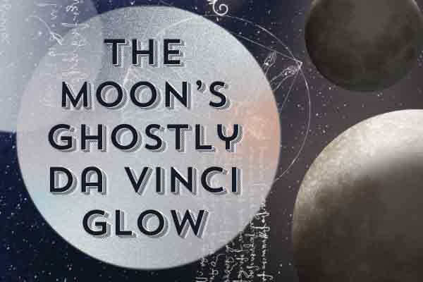 月亮的神祕灰光 The Moon’s Ghostly Da Vinci Glow