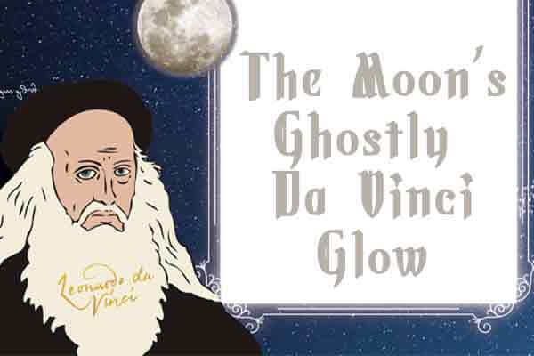 月亮的神祕灰光 The Moon’s Ghostly Da Vinci Glow