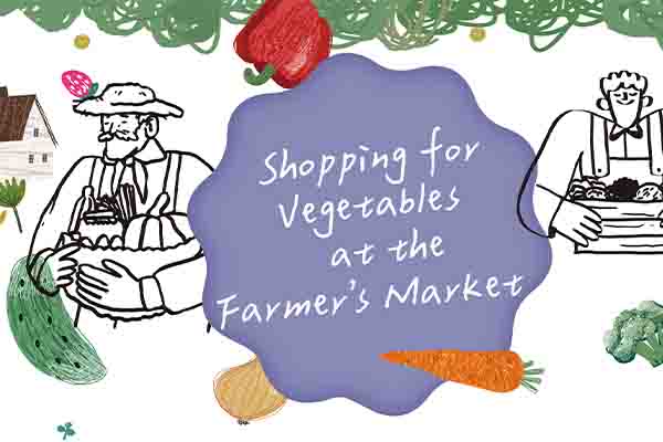 一起去農夫市場買點蔬菜吧！Shopping for Vegetables at the Farmer’s Market