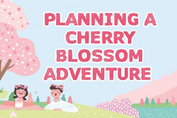一同賞櫻吧！Planning a Cherry Blossom  Adventure