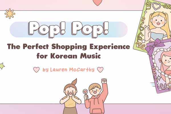 限時快閃店 錯過便不見 Pop! Pop! The Perfect Shopping Experience for Korean Music