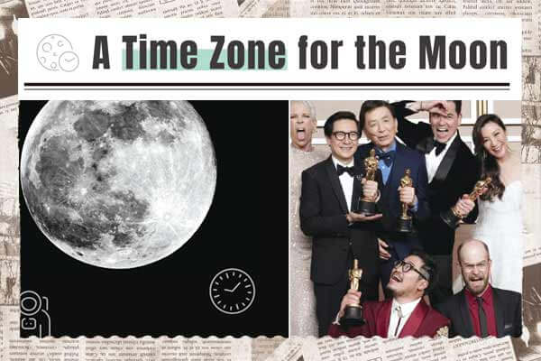 1. 現在月亮幾點鐘? 登月任務需要 月球標準時間! 2. 超鬧動作喜劇 《媽的多重宇宙》橫掃奧斯卡七大獎項