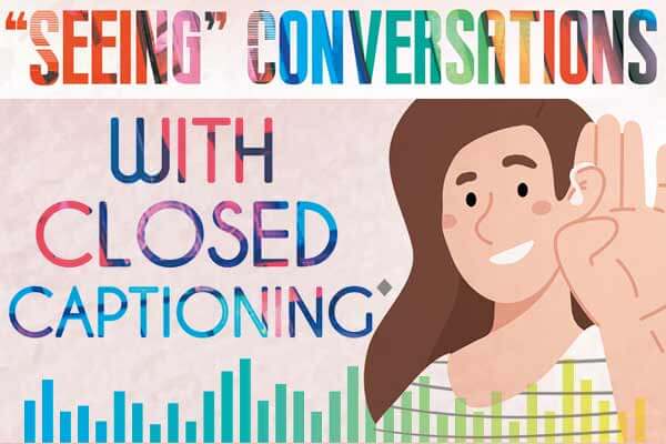 隱藏字幕: 聽障者看見的聲音 “Seeing” Conversations with Closed Captioning