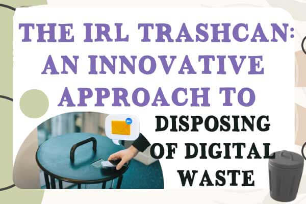 減少數位汙染！ 專清垃圾郵件的垃圾桶 The IRL Trashcan: An Innovative Approach to Disposing of Digital Waste