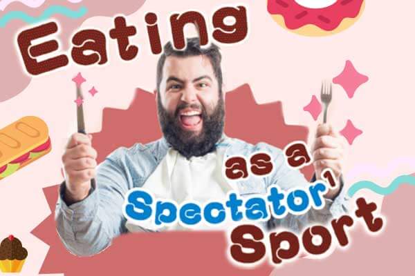 照過來！ 大胃王祕辛報你知 Eating as a Spectator Sport