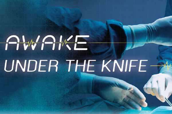 「麻醉覺醒」： 在醫生的手術刀下醒來 Awake under the Knife