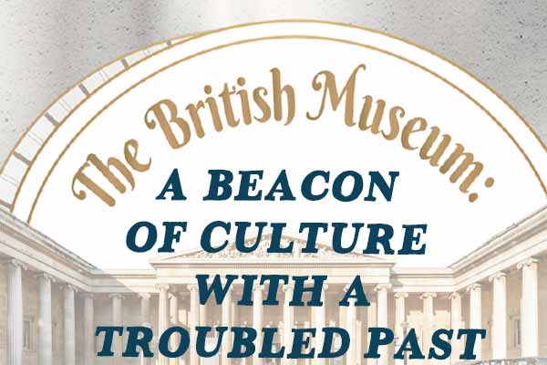 大英博物館的壯麗與爭議 The British Museum: A Beacon of Culture with a Troubled Past