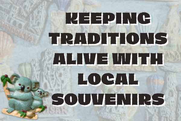 支持當地紀念品 來一場永續旅行吧！ Keeping Traditions Alive with Local Souvenirs