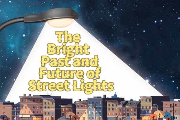 街燈千年演變：從古老竹燈到先進 LED The Bright Past and Future of Street Lights