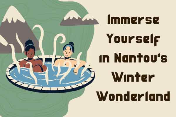 南投冬之旅 景等著你  Immerse Yourself in Nantou’s Winter Wonderland