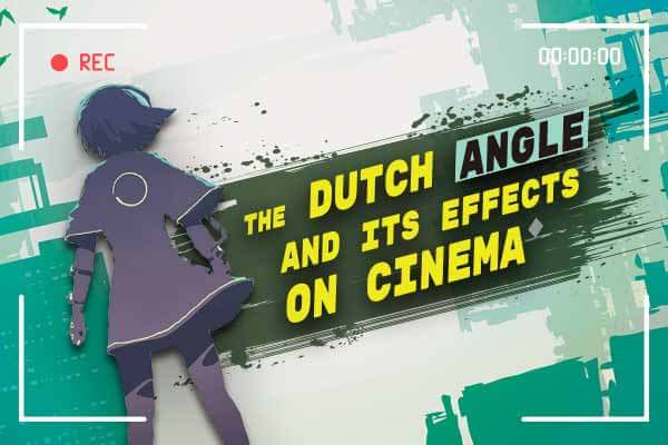 鏡頭裡的歪斜美學 The Dutch Angle and Its Effects on Cinema