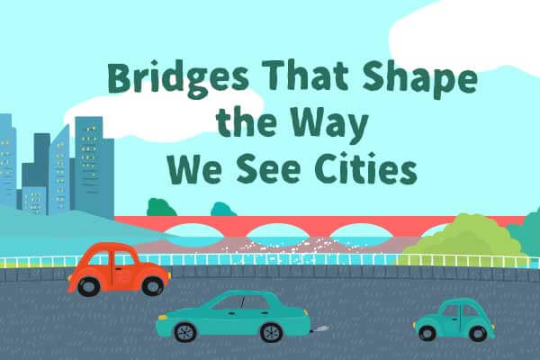 「橋」見一座城市的性格與美好Bridges That Shape the Way We See Cities
