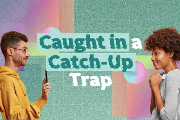 越聊越疏離？小心掉入「更新近況陷阱」Caught in a Catch-Up Trap