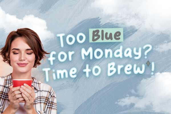 星期一不再 Blue！你需要 Brew 一下～Too Blue for Monday? Time to Brew!