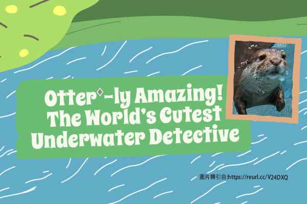 世最可！水獺搜救員 Splash Otter-ly Amazing! The World’s Cutest Underwater Detective