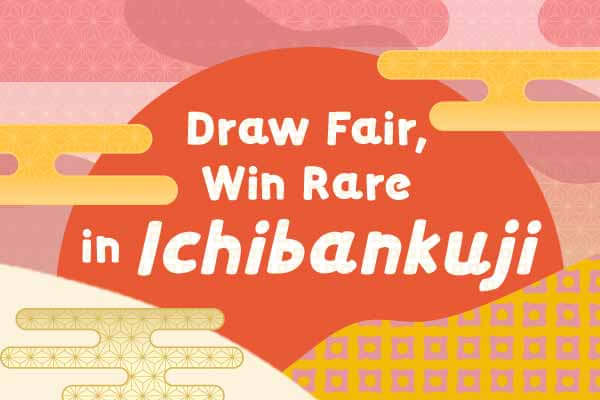 翻開覆蓋的籤紙　大獎小獎靠自己Draw Fair, Win Rare in Ichibankuji