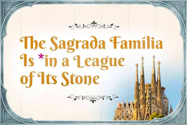 聖家堂跨越上百年的精雕細琢The Sagrada Família Is *in a League of Its Stone