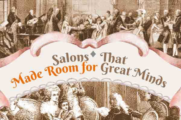 幾世紀前的意見領袖 KOL 都在沙龍裡Salons That Made Room for Great Minds