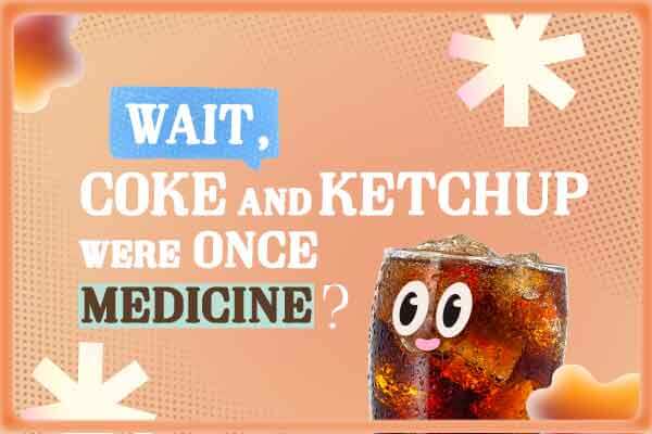 那些年，可樂與番茄醬曾是藥Wait, Coke and Ketchup Were Once Medicine?