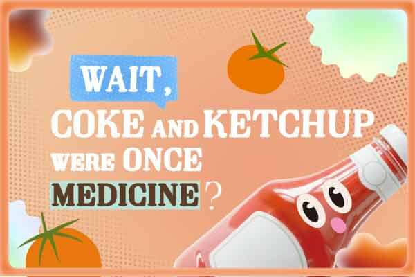 那些年，可樂與番茄醬曾是藥Wait, Coke and Ketchup Were Once Medicine?