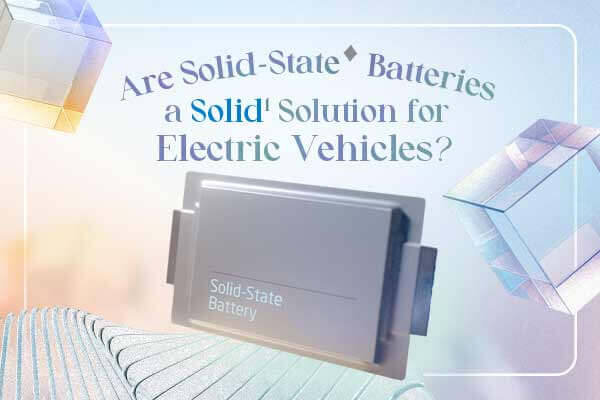 固態電池若成真　電動車大翻身？Are Solid-State Batteries a Solid Solution for Electric Vehicles?