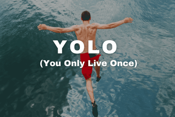 You Only Live Once